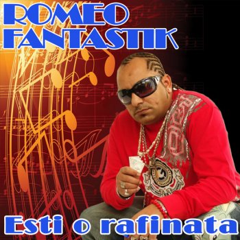 Romeo Fantastik Esti O Rafinata