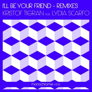 Исполнитель Kristof Tigran feat. Lydia Scarfo, альбом I'll Be Your Friend - Remixes