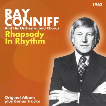 Исполнитель Ray Conniff and His Orchestra & Chorus, альбом Rhapsody in Rhythm (Original Album Plus Bonus Tracks 1962)