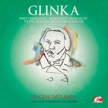 USSR State Symphony Orchestra feat. Yevgeni Svetlanov Priest Kholmsky, Fragments from Music to the Tragedy of Nestor Kukolnik: V. Entre Act to 5th Action