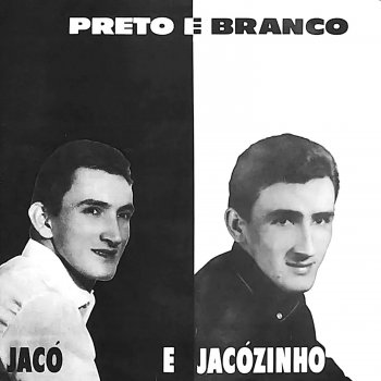 Исполнитель Jaco e Jacozinho, альбом Preto e Branco