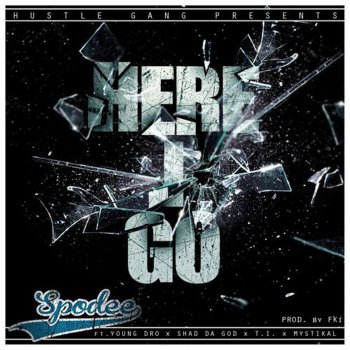 Spodee feat. T.I., Mystikal, Young Dro & Shad Da God Here I Go