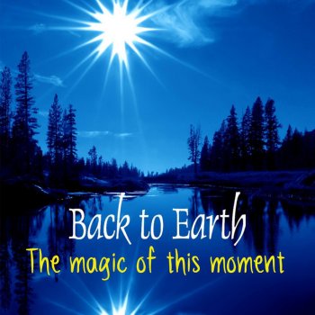 Исполнитель Back to Earth, альбом The Magic of This Moment