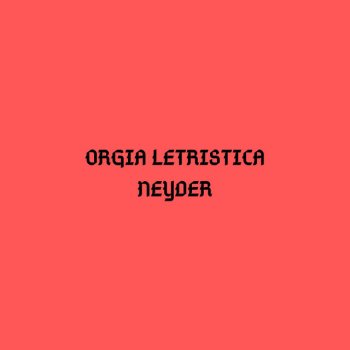 Neyder Orgia Letristica