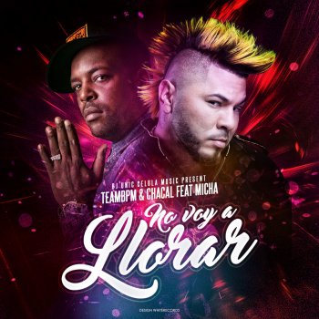 El Chacal feat. El Micha & DJ Unic No Voy A Llorar - DJ Unic & Teambpm Remix