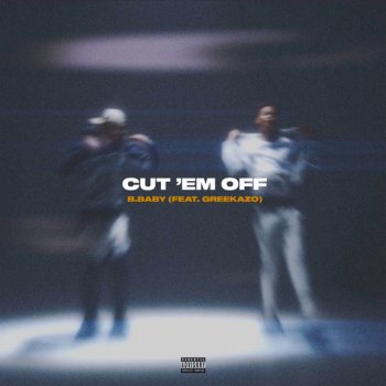 B.Baby feat. Greekazo Cut ’Em Off