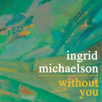 Ingrid Michaelson Without You