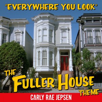 Carly Rae Jepsen Everywhere You Look (The Fuller House Theme)