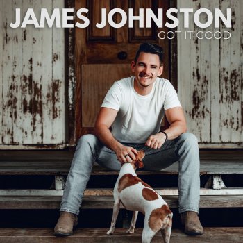 James Johnston GOT IT GOOD