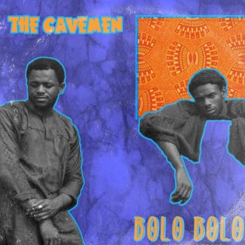 The Cavemen. Bolo Bolo (Happiness Inside the Cave)