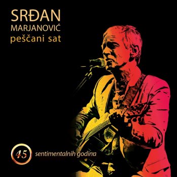 SRĐAN MARJANOVIĆ - Peščani Sat - 45 Sentimentalnih Godina