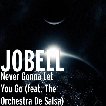 JOBELL feat. The Orchestra De Salsa Never Gonna Let You Go (feat. the Orchestra De Salsa)