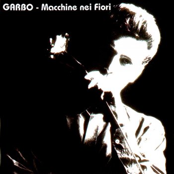 Исполнитель Garbo, альбом Macchine Nei Fiori