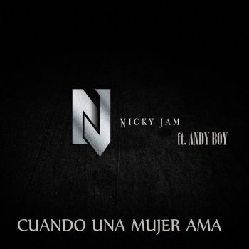 Nicky Jam feat. Andy Boy Cuando una Mujer Ama - Remastered