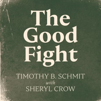 Timothy B. Schmit feat. Sheryl Crow The Good Fight (feat. Sheryl Crow)