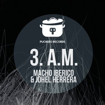 Macho Iberico & Johel Herrera 3 A.M. - Original Mix
