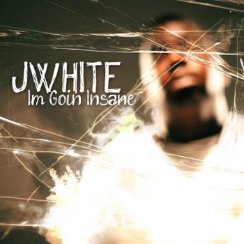 J. White Goin Insane