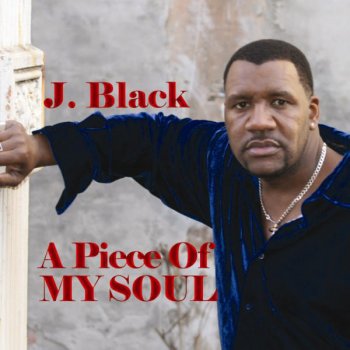 J Black A Piece of my Soul