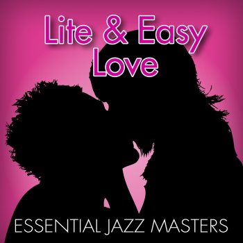 Исполнитель Essential Jazz Masters, альбом Lite & Easy Love
