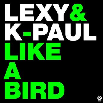 Lexy & K-Paul Like A Bird (Original Mix)