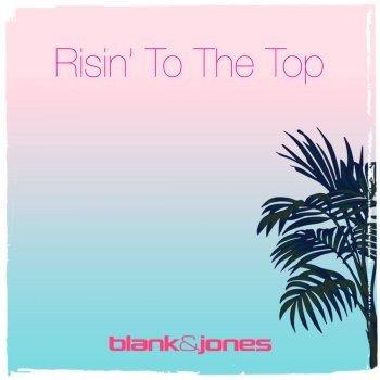 Blank & Jones Risin' to the Top (Finland & Aaskoven's Archipelago Instrumental Mix)