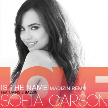 Sofia Carson feat. J Balvin Love Is the Name (MADIZIN Remix)