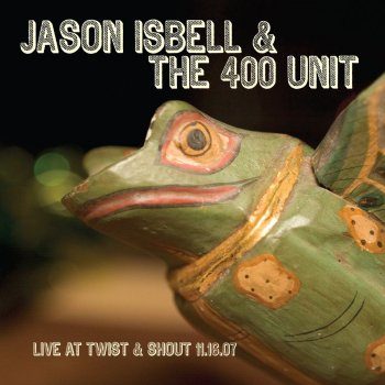 Jason Isbell and the 400 Unit Grown (Live)