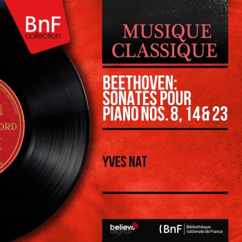 Исполнитель Yves Nat, альбом Beethoven: Sonates pour piano Nos. 8, 14 & 23 (Mono Version)