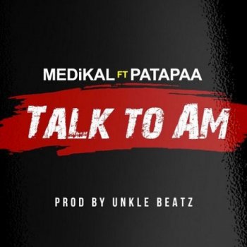 Medikal feat. Patapaa Talk to Am