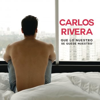 Carlos Rivera Que Lo Nuestro Se Quede Nuestro (Radio Edit)