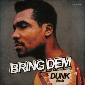 Isaac Maya feat. Daddy Freddy & Dunk Bring Dem - Dunk Remix