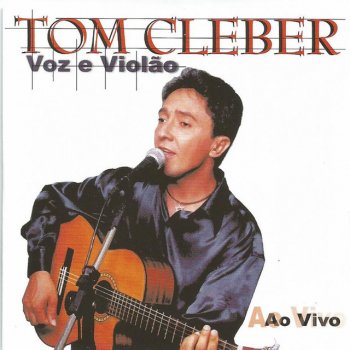 Исполнитель Tom Cleber, альбом Voz e Violão (Ao Vivo)