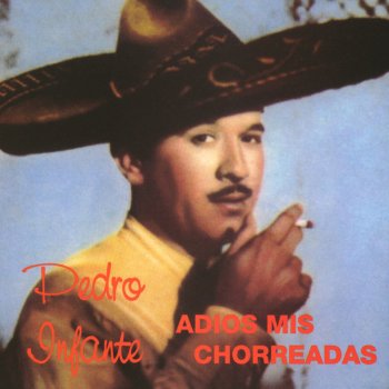 Pedro Infante Adiós Mis Chorreadas