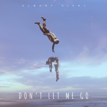 Albert Vishi Don't Let Me Go