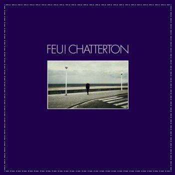 Feu! Chatterton L'heure dense