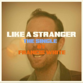 Francis White Like a Stranger (Home Version)