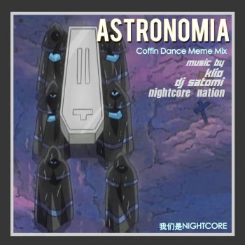 KLIO feat. DJ Satomi & Nightcore Nation Astronomia (Nightcore Coffin Dance Mix)